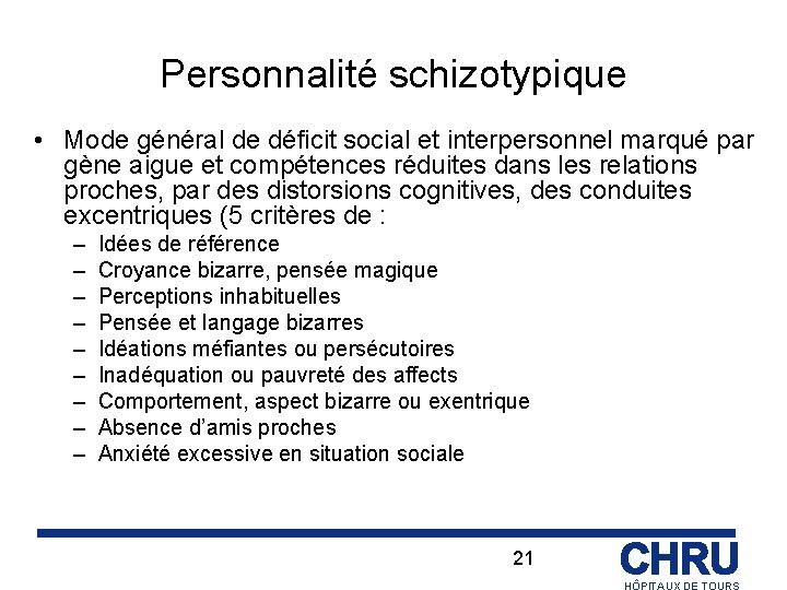 Personnalité schizotypique • Mode général de déficit social et interpersonnel marqué par gène aigue