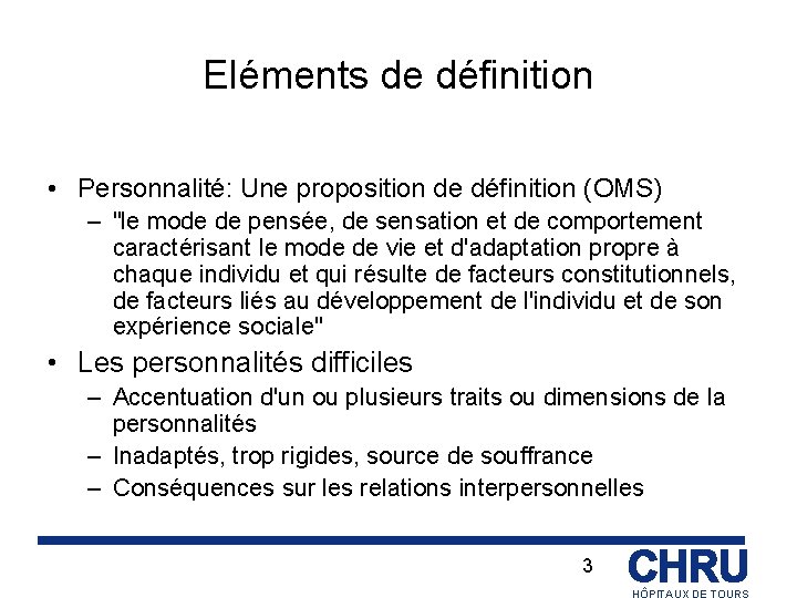 Eléments de définition • Personnalité: Une proposition de définition (OMS) – "le mode de