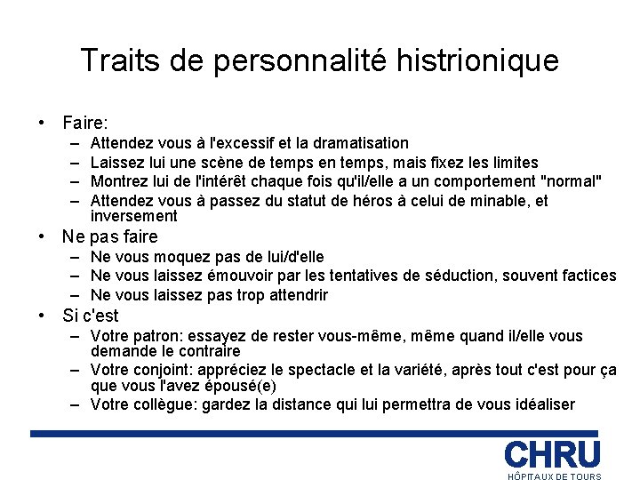 Traits de personnalité histrionique • Faire: – – Attendez vous à l'excessif et la