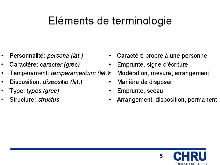 Eléments de terminologie • • • Personnalité: persona (lat. ) • Caractère: caracter (grec)