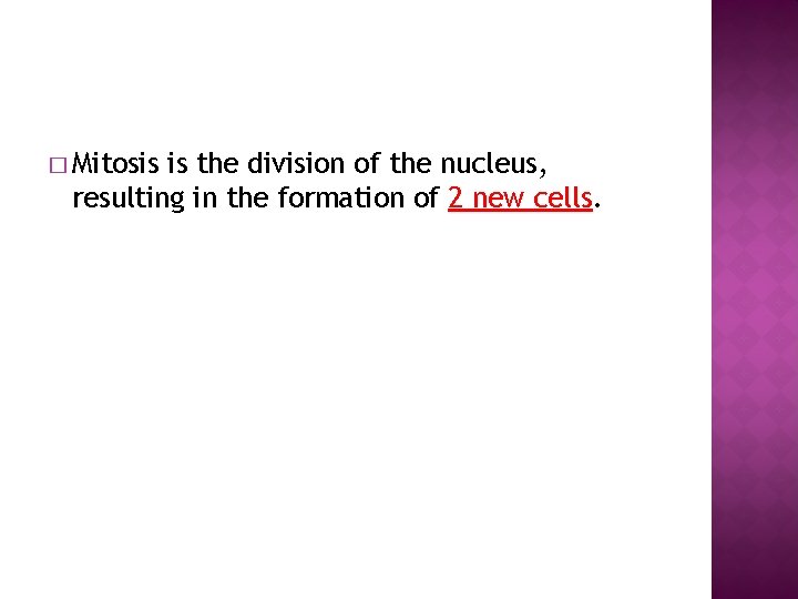 � Mitosis is the division of the nucleus, resulting in the formation of 2