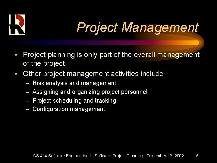 Project Management • Project planning is only part of the overall management of the