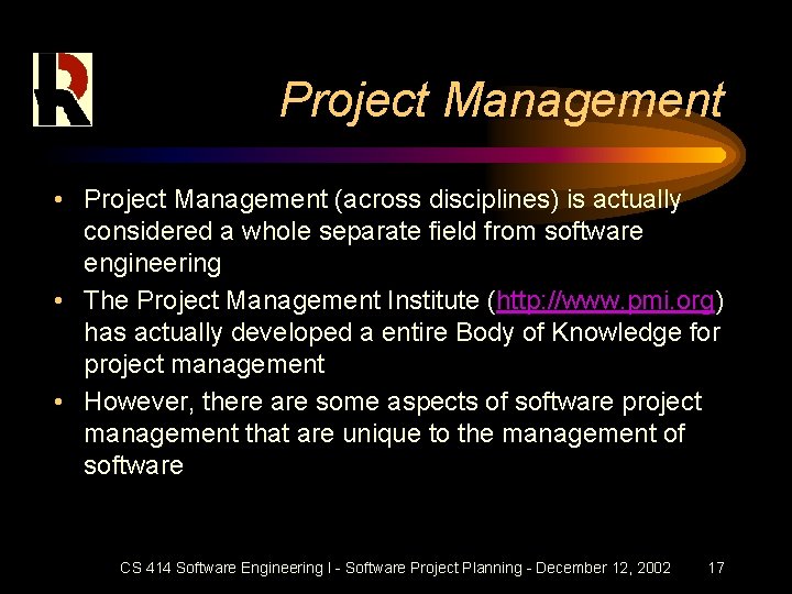 Project Management • Project Management (across disciplines) is actually considered a whole separate field