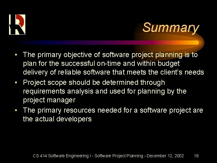 Summary • The primary objective of software project planning is to plan for the