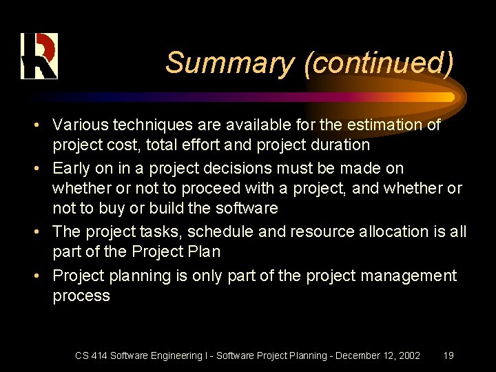 Summary (continued) • Various techniques are available for the estimation of project cost, total