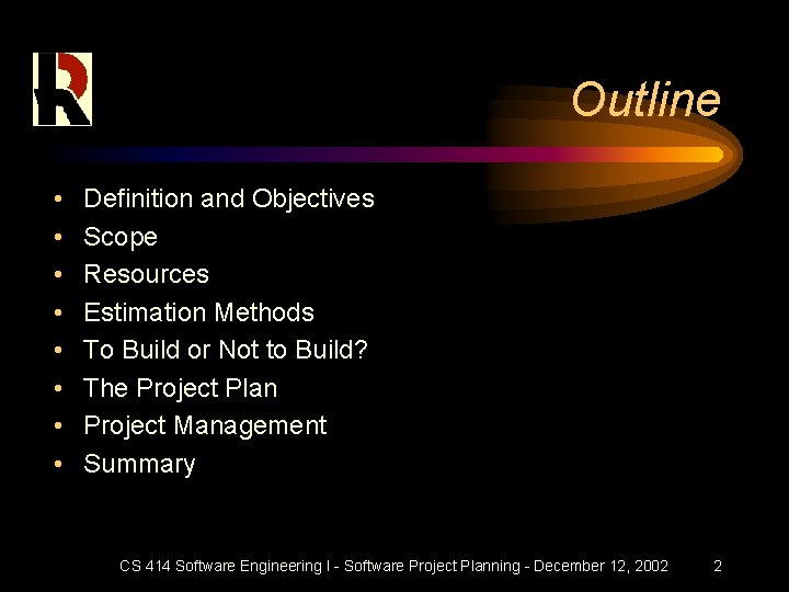 Outline • • Definition and Objectives Scope Resources Estimation Methods To Build or Not