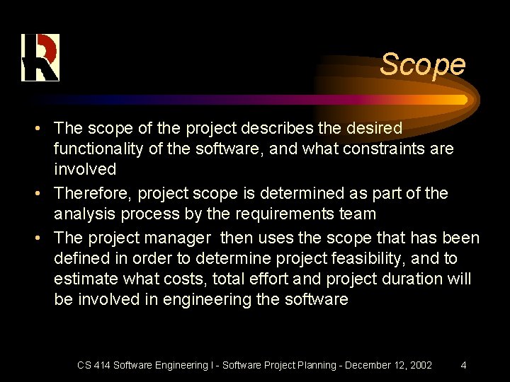 Scope • The scope of the project describes the desired functionality of the software,