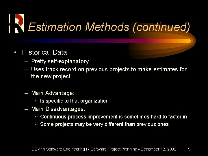 Estimation Methods (continued) • Historical Data – Pretty self-explanatory – Uses track record on