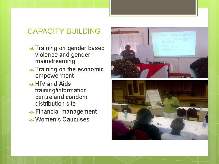 CAPACITY BUILDING Training on gender based violence and gender mainstreaming Training on the economic