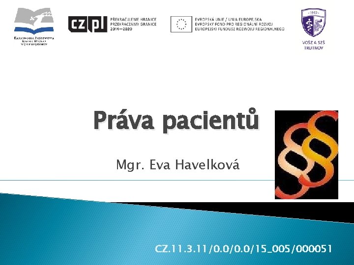 Práva pacientů Mgr. Eva Havelková CZ. 11. 3. 11/0. 0/15_005/000051 
