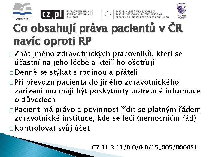 Co obsahují práva pacientů v ČR navíc oproti RP � Znát jméno zdravotnických pracovníků,