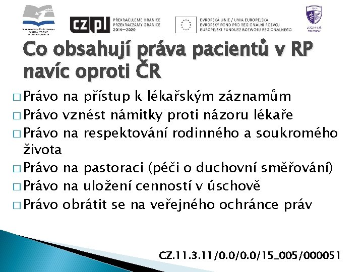 Co obsahují práva pacientů v RP navíc oproti ČR � Právo na přístup k
