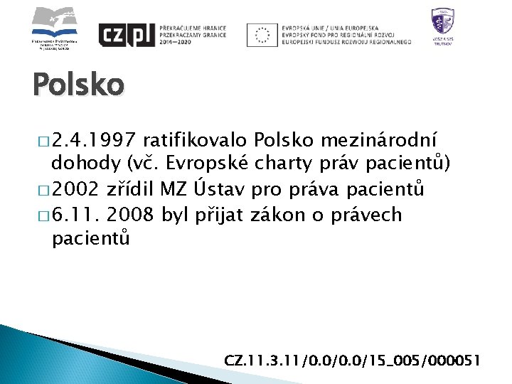 Polsko � 2. 4. 1997 ratifikovalo Polsko mezinárodní dohody (vč. Evropské charty práv pacientů)