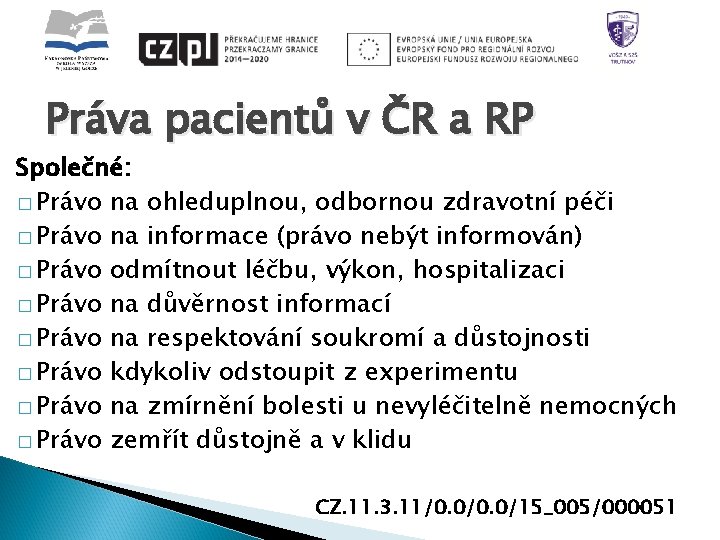 Práva pacientů v ČR a RP Společné: � Právo na ohleduplnou, odbornou zdravotní péči
