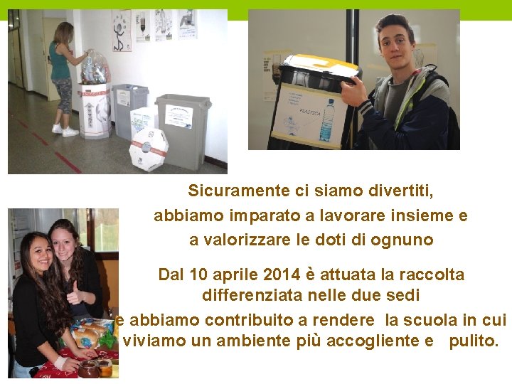 Sicuramente ci siamo divertiti, abbiamo imparato a lavorare insieme e a valorizzare le doti