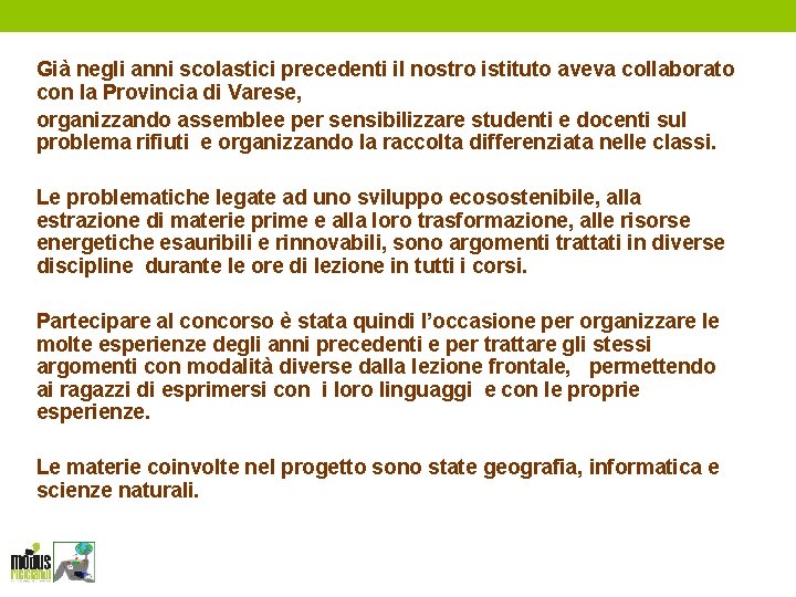 Già negli anni scolastici precedenti il nostro istituto aveva collaborato con la Provincia di