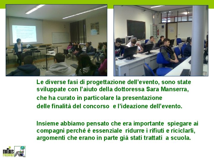 Le diverse fasi di progettazione dell’evento, sono state sviluppate con l’aiuto della dottoressa Sara