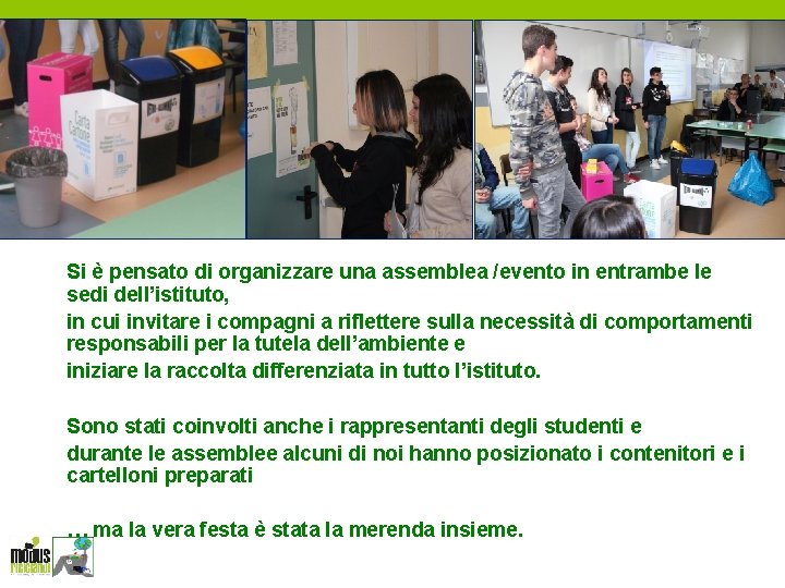 Si è pensato di organizzare una assemblea /evento in entrambe le sedi dell’istituto, in