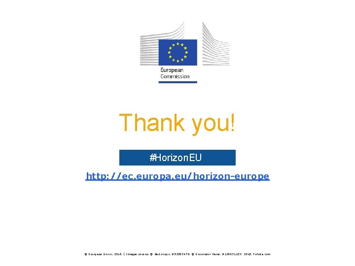 Thank you! #Horizon. EU http: //ec. europa. eu/horizon-europe © European Union, 2018. | Images