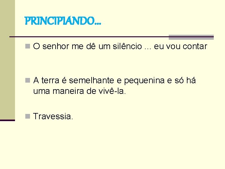 PRINCIPIANDO. . . n O senhor me dê um silêncio. . . eu vou