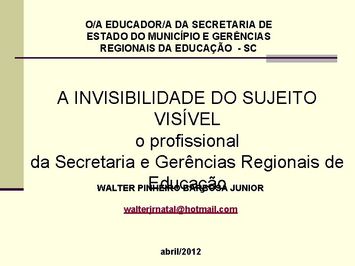 O/A EDUCADOR/A DA SECRETARIA DE ESTADO DO MUNICÍPIO E GERÊNCIAS REGIONAIS DA EDUCAÇÃO -