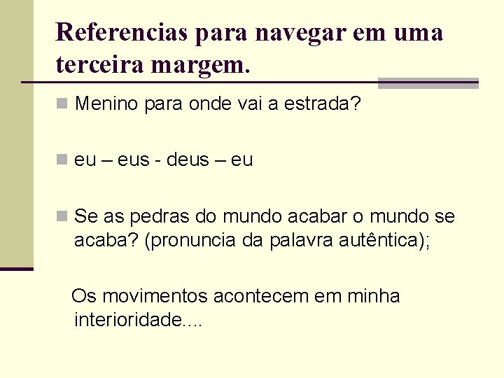 Referencias para navegar em uma terceira margem. n Menino para onde vai a estrada?