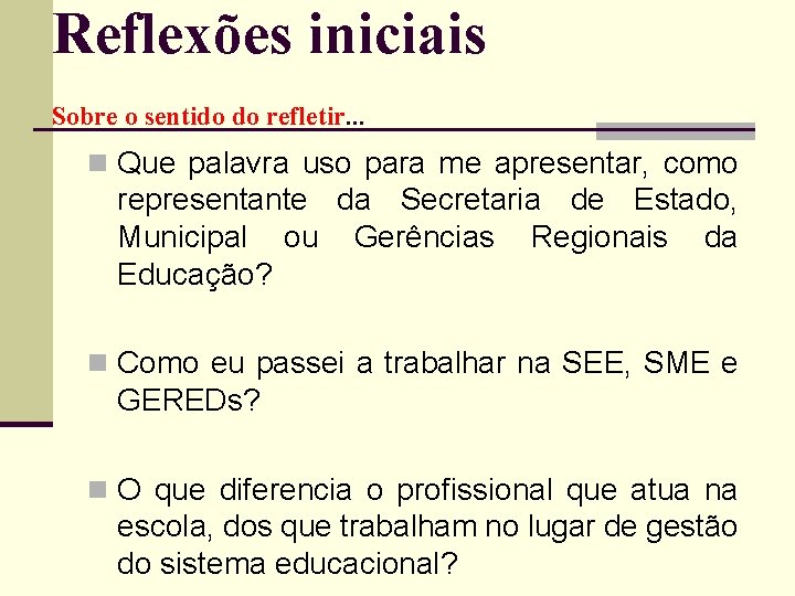 Reflexões iniciais Sobre o sentido do refletir. . . n Que palavra uso para