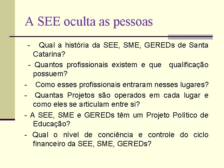 A SEE oculta as pessoas - Qual a história da SEE, SME, GEREDs de