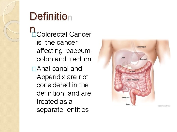 Definitio n�Colorectal Cancer is the cancer affecting caecum, colon and rectum �Anal canal and