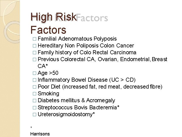 High Risk Factors � Familial Adenomatous Polyposis � Hereditary Non Poliposis Colon Cancer �