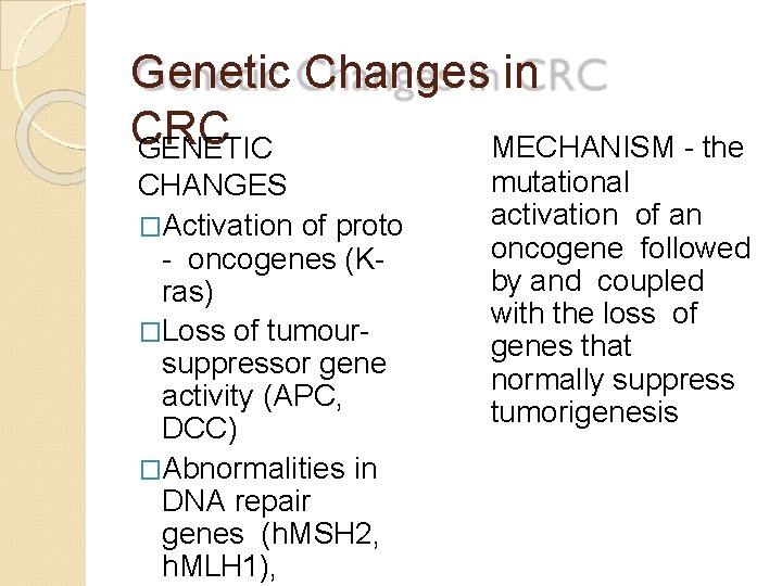 Genetic Changes in CRC MECHANISM - the GENETIC CHANGES �Activation of proto - oncogenes