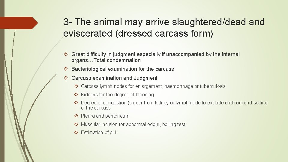 3 - The animal may arrive slaughtered/dead and eviscerated (dressed carcass form) Great difficulty