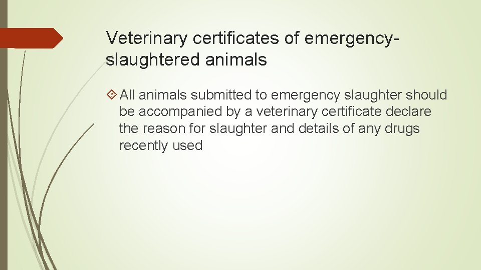 Veterinary certificates of emergencyslaughtered animals All animals submitted to emergency slaughter should be accompanied