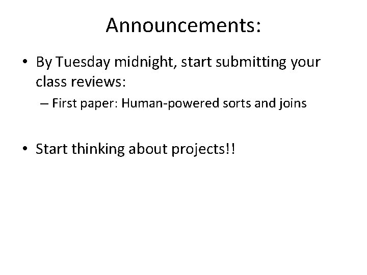 Announcements: • By Tuesday midnight, start submitting your class reviews: – First paper: Human-powered