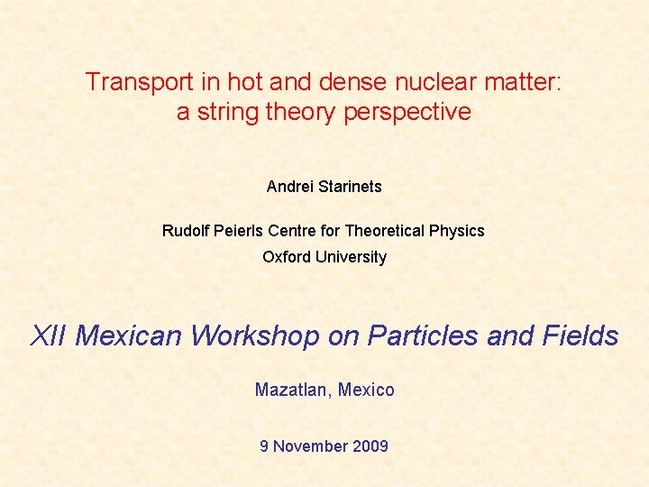 Transport in hot and dense nuclear matter: a string theory perspective Andrei Starinets Rudolf