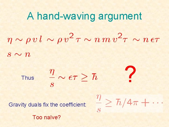 A hand-waving argument Thus Gravity duals fix the coefficient: Too naïve? ? 