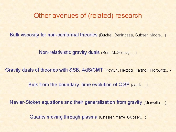 Other avenues of (related) research Bulk viscosity for non-conformal theories (Buchel, Benincasa, Gubser, Moore…)