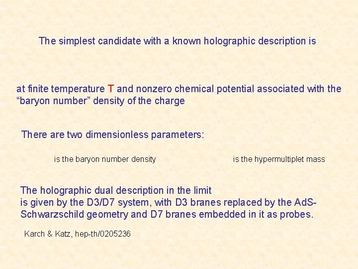 The simplest candidate with a known holographic description is at finite temperature T and