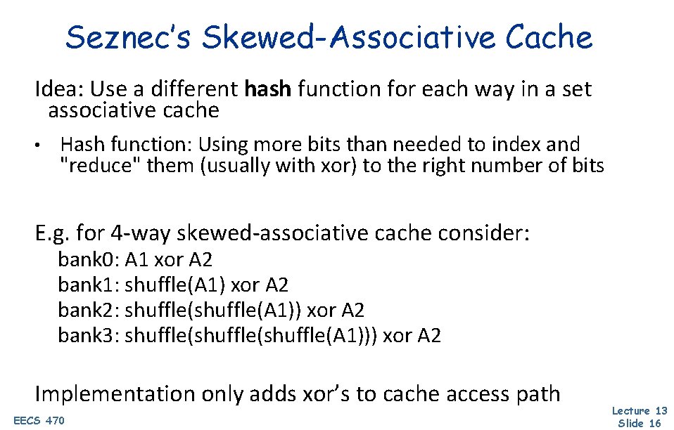 Seznec’s Skewed-Associative Cache Idea: Use a different hash function for each way in a