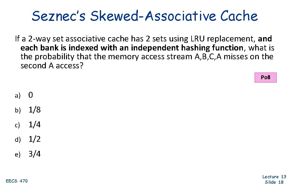 Seznec’s Skewed-Associative Cache If a 2 -way set associative cache has 2 sets using