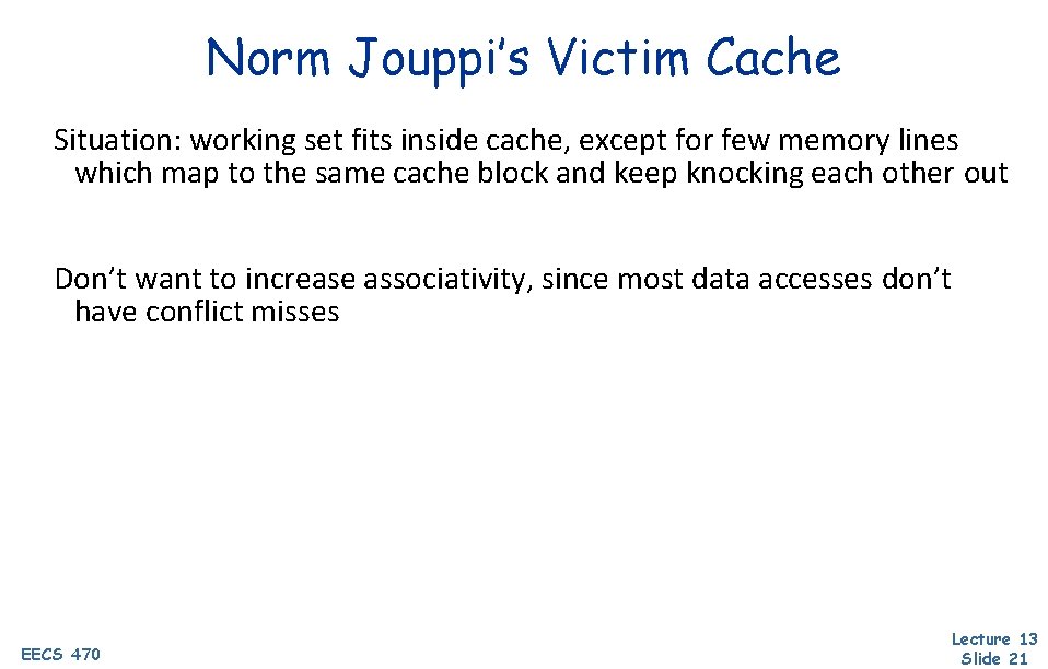 Norm Jouppi’s Victim Cache Situation: working set fits inside cache, except for few memory