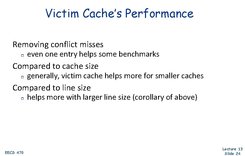 Victim Cache’s Performance Removing conflict misses r even one entry helps some benchmarks Compared