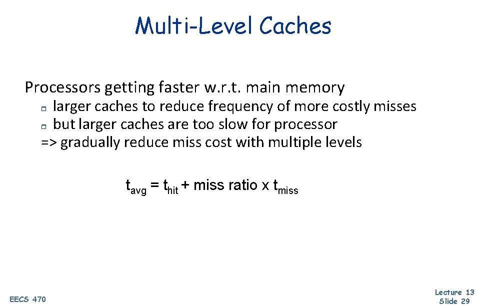 Multi-Level Caches Processors getting faster w. r. t. main memory larger caches to reduce