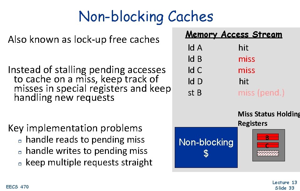 Non-blocking Caches Also known as lock-up free caches Instead of stalling pending accesses to