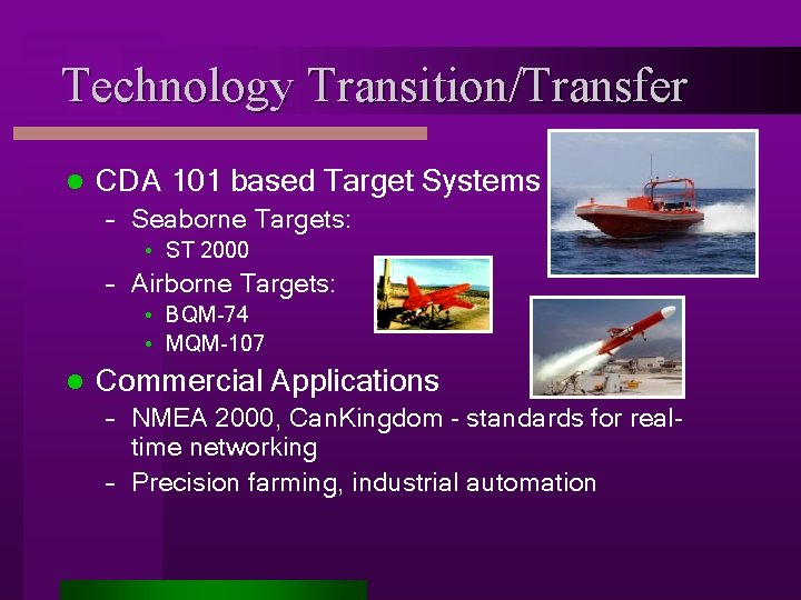 Technology Transition/Transfer l CDA 101 based Target Systems – Seaborne Targets: • ST 2000