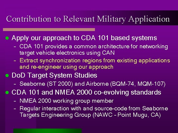 Contribution to Relevant Military Application l Apply our approach to CDA 101 based systems