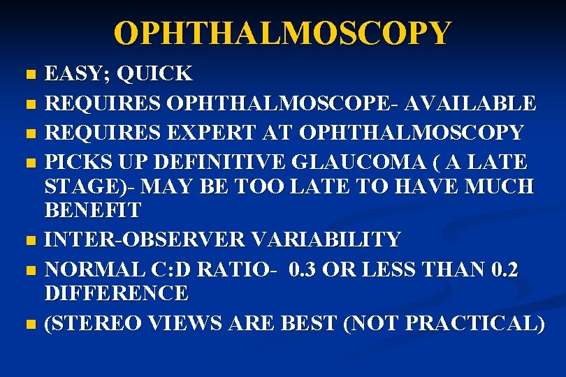 OPHTHALMOSCOPY EASY; QUICK n REQUIRES OPHTHALMOSCOPE- AVAILABLE n REQUIRES EXPERT AT OPHTHALMOSCOPY n PICKS