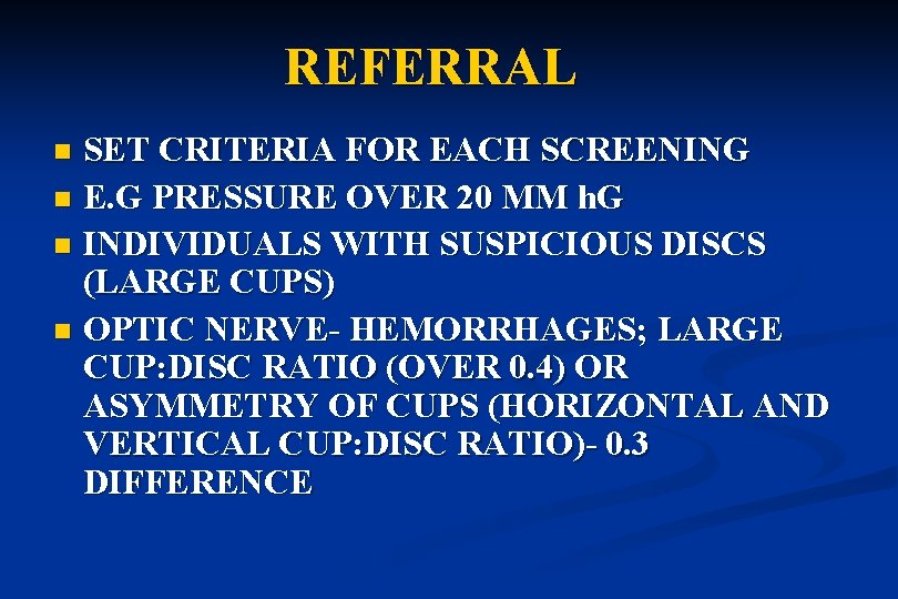 REFERRAL SET CRITERIA FOR EACH SCREENING n E. G PRESSURE OVER 20 MM h.