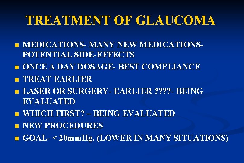 TREATMENT OF GLAUCOMA n n n n MEDICATIONS- MANY NEW MEDICATIONSPOTENTIAL SIDE-EFFECTS ONCE A