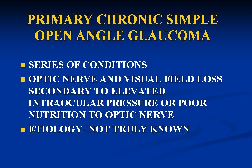 PRIMARY CHRONIC SIMPLE OPEN ANGLE GLAUCOMA SERIES OF CONDITIONS n OPTIC NERVE AND VISUAL
